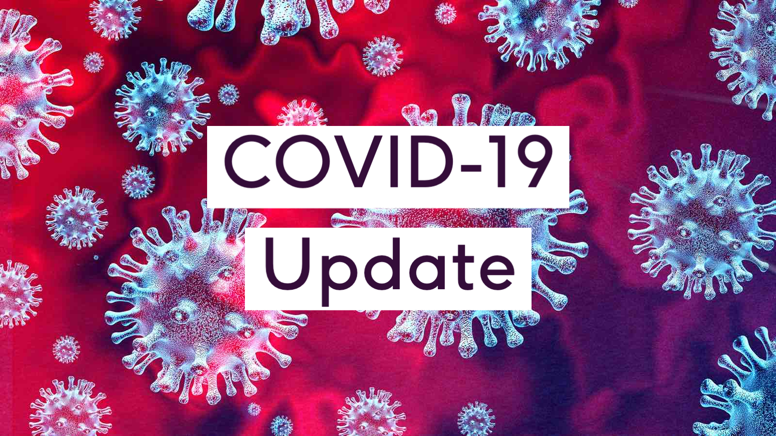 Pictures of the COVID-19 virus with the words "COVID-19 Update" in front of it